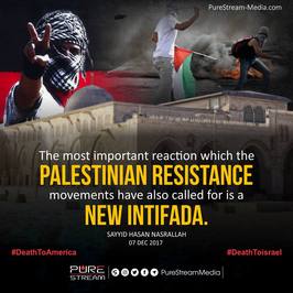 The most important reaction which the Palestine Resistance movements have also called for is a New Intifada. Saayad Hassan Nasrallah